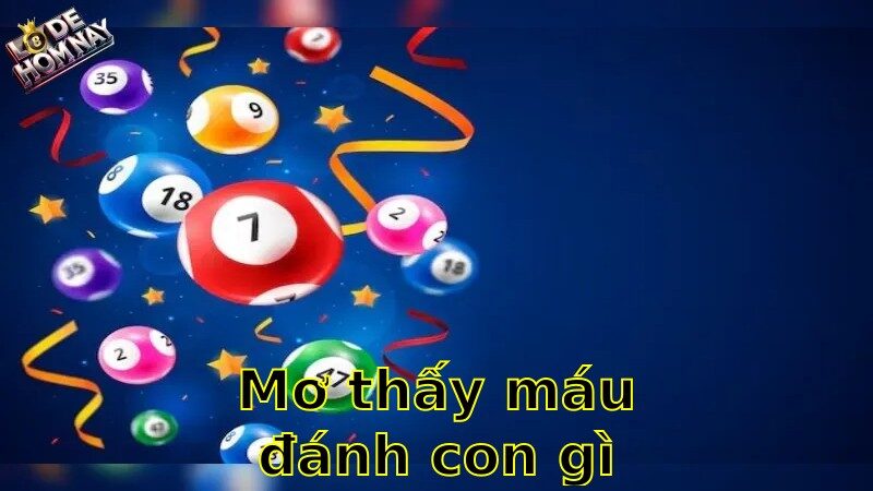 Mơ thấy máu đánh con gì lô đề - Khám Phá Ý Nghĩa Giấc Mơ Và Cơ Hội Trúng Lớn 2025