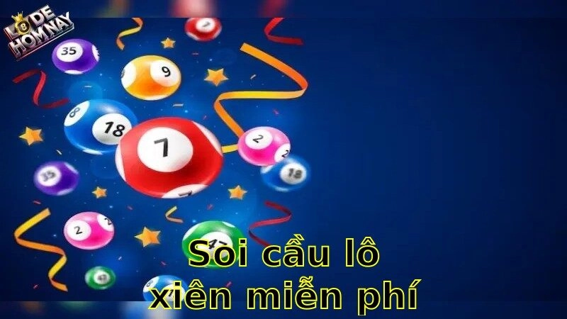 Soi cầu lô xiên miễn phí hôm nay – Cơ hội vàng không thể bỏ lỡ 2025